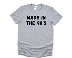 90s T-shirt, Made in the 90's Shirt Mens Womens Gift - 4613
