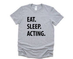 Acting T-Shirt, Gift for Actors, Eat Sleep Acting T-Shirt Mens Womens - 1181