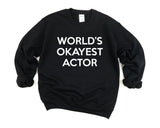 Actor Sweater, Gift for Actor, World's Okayest Actor Sweatshirt Mens Womens Gift - 267