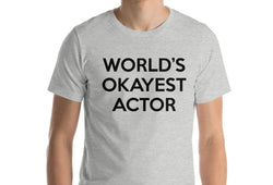 Actor T-Shirt, World's Okayest Actor T Shirt Gift for Men Women - 267