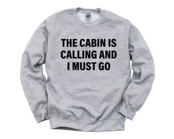 Cabin Sweater, Cabin is calling and i must go Sweatshirt Mens Womens Gift - 4158