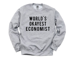 Economist Gift, World's Okayest Economist Sweatshirt Mens & Womens Gift - 309