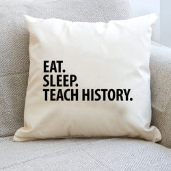 History Teacher Gifts, Eat Sleep Teach History Pillow Cover - 1442