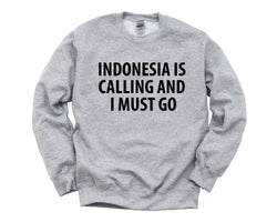 Indonesia Sweater, Indonesia is calling and i must go Sweatshirt Mens Womens Gift - 4025