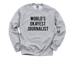Journalist Sweater, Journalist Gift, World's Okayest Journalist Sweatshirt Mens & Womens Gift - 1452