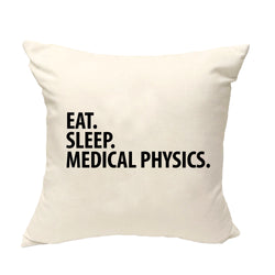 Medical Physics Cushion Cover, Eat Sleep Medical Physics Pillow Cover - 2872
