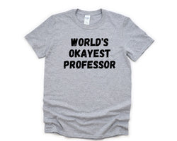 Professor T-Shirt, World's Okayest Professor Shirt Mens Womens Gift - 4584