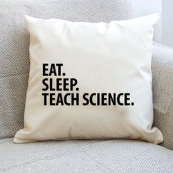 Science Teacher Gifts, Eat Sleep Teach Science Pillow Cover - 1441