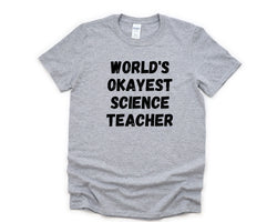 Science Teacher T-Shirt, World's Okayest Science Teacher Shirt Mens Womens Gift - 4586
