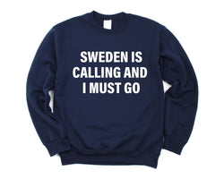 Sweden Sweater, Sweden is calling and i must go Sweatshirt Mens Womens Gift - 4146