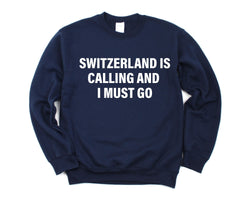 Switzerland Sweater, Switzerland is calling and i must go Sweatshirt Mens Womens Gift - 4124