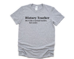 Teacher Shirt, Funny History Teacher shirt, History Teacher T-Shirt Mens Womens Gift - 4763