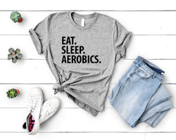 Aerobics T-Shirt, Eat Sleep Aerobics Shirt Mens Womens Gifts - 3648