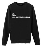 Aerospace Engineer Gift, Eat Sleep Aerospace Engineering Sweatshirt Mens Womens Gift