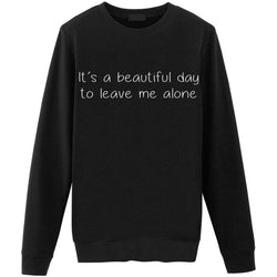It's a Beautiful Day to Leave me Alone Sweater