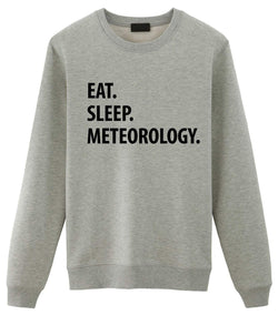 Meteorology Sweater, Eat Sleep Meteorology Sweatshirt Gift for Men & Women
