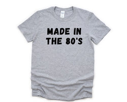 80s T-shirt, Made in the 80's Shirt Mens Womens Gift - 4614