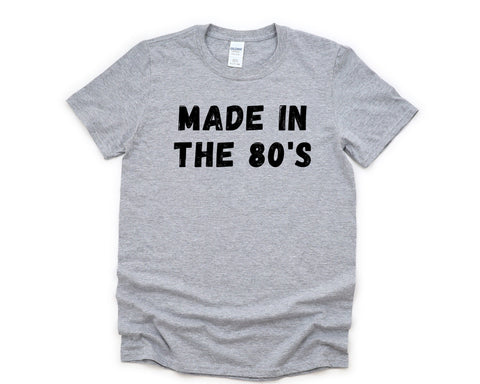 80s T-shirt, Made in the 80's Shirt Mens Womens Gift - 4614