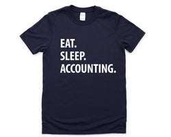 Accountant Shirt, Accountant Gift, Eat Sleep Accounting T-Shirt Mens Womens Gifts - 1058