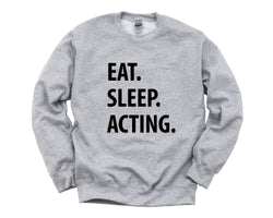 Acting Sweater, Eat Sleep Acting Sweatshirt Gift for Men & Women - 1181