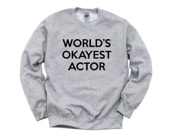 Actor Sweater, Gift for Actor, World's Okayest Actor Sweatshirt Mens Womens Gift - 267