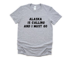 Alaska T-shirt, Alaska is Calling and I Must Go Shirt Mens Womens Gift - 4868