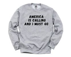 America Sweater, America is calling and i must go Sweatshirt Mens Womens Gift - 4712