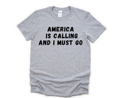 America T-Shirt, Vacation Shirt, Holiday, America Is calling and I Must Go Shirt Mens Womens Gifts - 4712