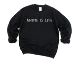 Anime is life, Anime Sweatshirt - Anime gifts - Anime is life Sweater - 682
