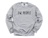 Anti social Sweater, Ew People, Sarcastic Attitude Sweatshirt Mens Womens Gift - 4466