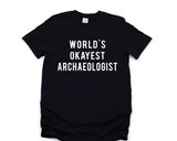 Archaeologist Shirt, World's Okayest Archaeologist T-Shirt Mens Womens Gifts - 703