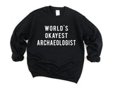 Archaeologist Sweater, World's Okayest Archaeologist Sweatshirt Mens Womens Gifts - 703