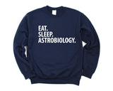 Astrobiology Sweater, Eat Sleep Astrobiology Sweatshirt Mens Womens Gift - 2313