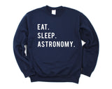 Astronomy Sweater, Eat Sleep Astronomy sweatshirt Mens Womens Gifts - 765