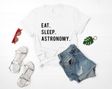 Astronomy T-Shirt, Astronomy Gift, Eat Sleep Astronomy shirt Mens Womens - 765