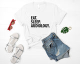 Audiology T-Shirt, Eat Sleep Audiology shirt Mens Womens Gift - 2267