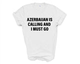 Azerbaijan T-shirt, Azerbaijan is calling and i must go shirt Mens Womens Gift - 4103