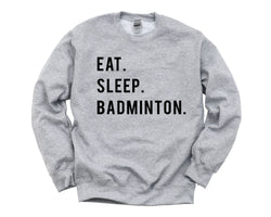 Badminton Sweater, Eat Sleep Badminton Sweatshirt Gift Mens Womens - 852