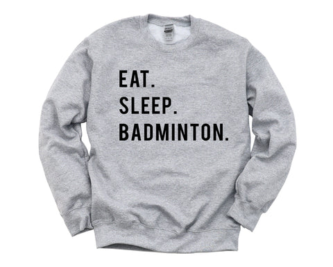 Badminton Sweater, Eat Sleep Badminton Sweatshirt Gift Mens Womens - 852