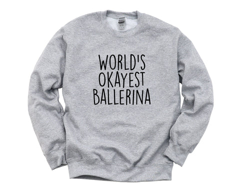 Ballerina Sweater, Ballerina Gift, World's Okayest Ballerina Sweatshirt Womens Gift - 3111