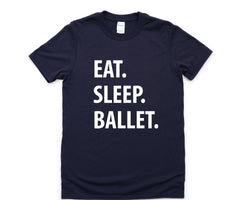 Ballet Shirt, Eat Sleep Ballet T-Shirt Mens Womens Gifts - 1236