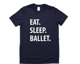 Ballet Shirt, Eat Sleep Ballet T-Shirt Mens Womens Gifts - 1236