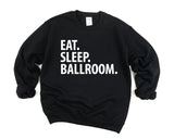 Ballroom Sweater, Eat Sleep Ballroom Sweatshirt Mens Womens Gift - 3721