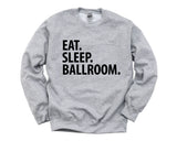 Ballroom Sweater, Eat Sleep Ballroom Sweatshirt Mens Womens Gift - 3721