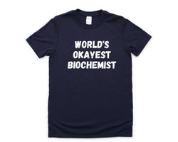Biochemistry T-Shirt, World's Okayest Biochemist Shirt Mens Womens Gift - 4580
