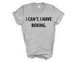 Boxing tshirt, Boxer gift, I Can't. I have Boxing T-Shirt - 4006