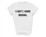 Boxing tshirt, Boxer gift, I Can't. I have Boxing T-Shirt - 4006