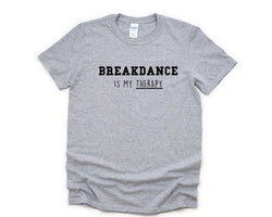 Breakdance T-Shirt, Breakdancing is my Therapy Shirt Mens Womens Gifts - 4820