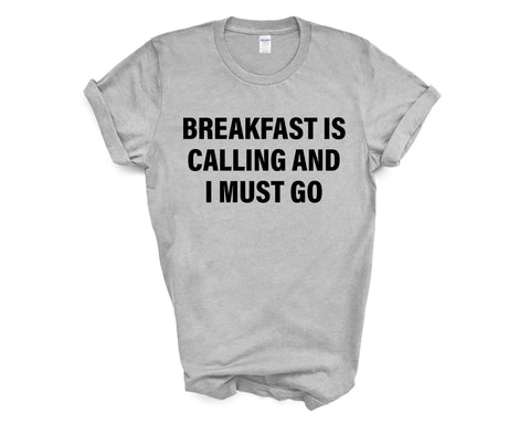 Breakfast T-shirt, Breakfast is calling and i must go shirt Mens Womens Gift - 4157