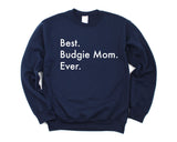 Budgie Sweater, Budgie Mom Gift, Best Budgie Mom Ever Sweatshirt - 3027